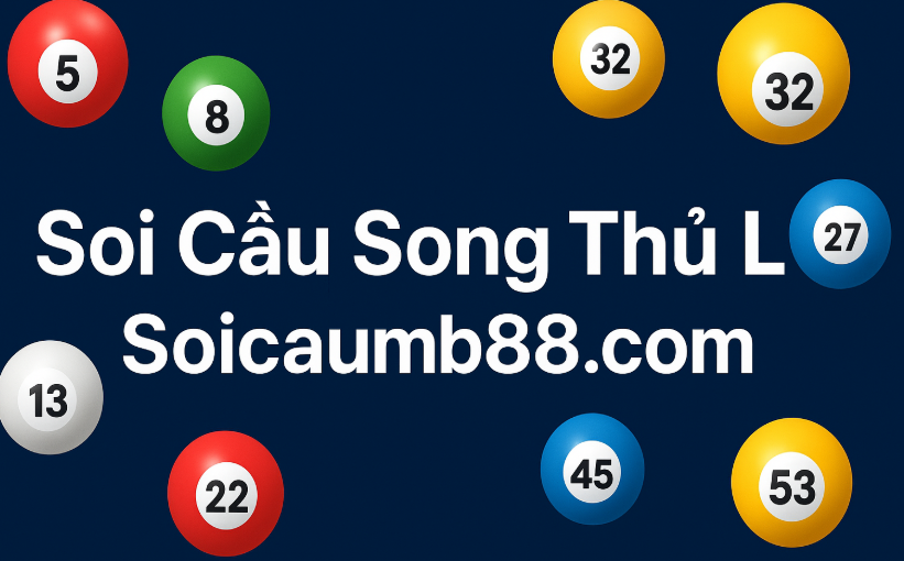Soi Cầu Song Thủ Lô Chuẩn Nhất - Bí Quyết Từ Soi Cầu MB88